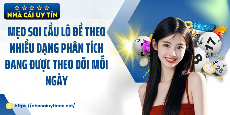 Mẹo soi cầu lô đề theo nhiều dạng phân tích đang được theo dõi mỗi ngày