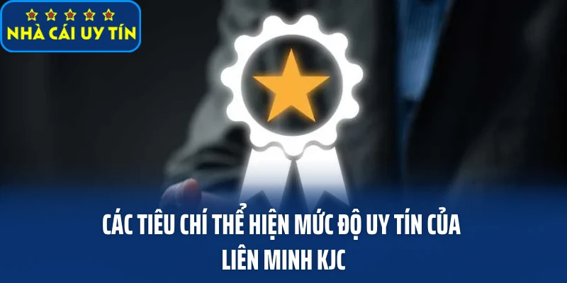 Các tiêu chí thể hiện mức độ uy tín của liên minh KJC