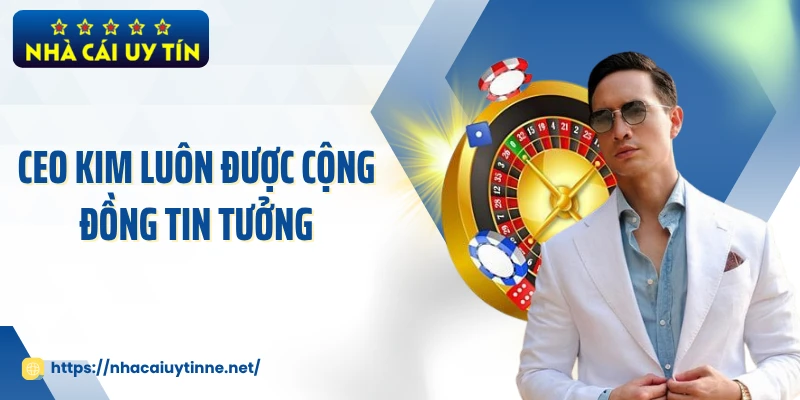 CEO KIM luôn được cộng đồng tin tưởng