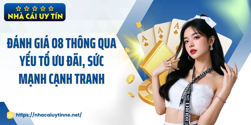 Đánh giá O8 thông qua yếu tố ưu đãi, sức mạnh cạnh tranh