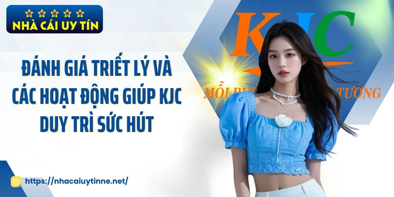 Đánh giá triết lý và các hoạt động giúp KJC duy trì sức hút