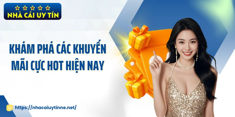 Khám phá các khuyến mãi cực hot hiện nay