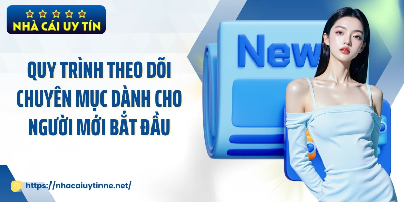 Quy trình theo dõi chuyên mục dành cho người mới bắt đầu