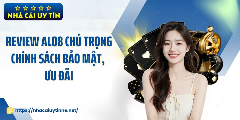 Review ALO8 chú trọng chính sách bảo mật, ưu đãi