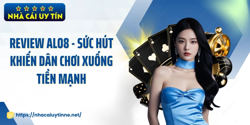 Review ALO8 - Sức Hút Khiến Dân Chơi Xuống Tiền Mạnh