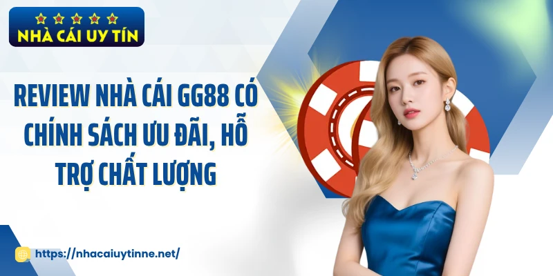 Review nhà cái GG88 có chính sách ưu đãi, hỗ trợ chất lượng