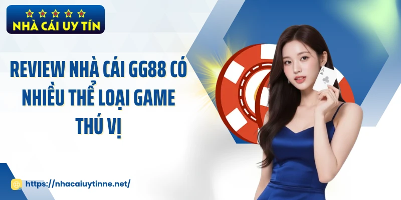 Review nhà cái GG88 có nhiều thể loại game thú vị