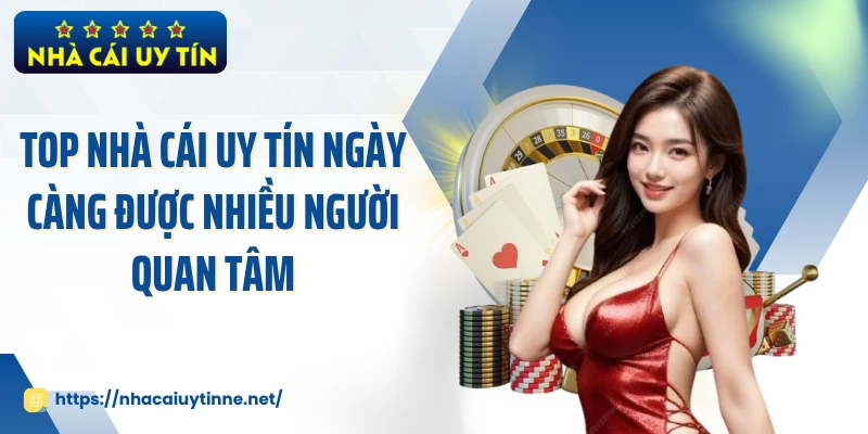 Top nhà cái uy tín ngày càng được nhiều người quan tâm